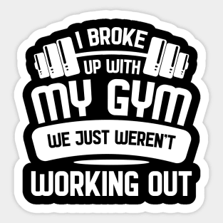 Broke up with Gym - For Gym & Fitness Sticker